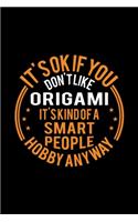 It's Okay If You Don't Like Origami It's Kind Of A Smart People Hobby Anyway: Lined Journal, 120 Pages, 6x9 Sizes, Funny Origami Notebook Gift For Origami Lover