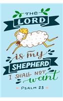 The Lord Is My Shepherd I Shall Not Want Psalm 23: A Guide for Scripture, Devotional Prayer Notebook, Prayer Journal, Thanks, and Spiritual Thoughts, Guide To Prayer, Praise and Thanks, Devotional Pr