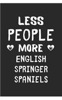 Less People More English Springer Spaniels: Lined Journal, 120 Pages, 6 x 9, Funny English Springer Spaniel Gift Idea, Black Matte Finish (Less People More English Springer Spaniels Journal)