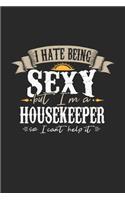 I Hate Being Sexy But I'm A Housekeeper So I Can't Help It: Housekeeper Notebook - Housekeeper Journal - Handlettering - Logbook - 110 DOT GRID Paper Pages - 6 x 9