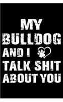 My Bulldog And I Talk Shit About You