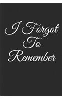 I Forgot To Remember