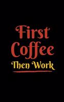First Coffee Then work
