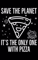 Save The Planet It's The Only One With Pizza