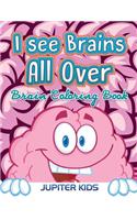 I see Brains All Over: Brain Coloring Book