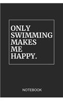 Only Swimming Makes Me Happy Notebook