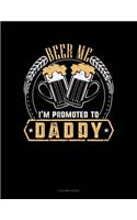 Beer Me I'm Promoted To Daddy