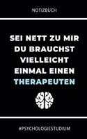 Notizbuch SEI Nett Zu Mir Du Brauchst Vielleicht Einmal Einen Therapeuten: A5 52 WOCHEN KALENDER für Psychologie Studenten - zukünftige Psychologen - zum Studienstart - Erstes Semester - Abitur - witzige Geschenkidee