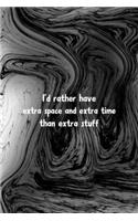 I'd Rather Have Extra Space And Extra Time Than Extra Stuff