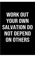 Work Out Your Own Salvation Do Not Depend On Others: A softcover blank lined journal to jot down ideas, memories, goals, and anything else that comes to mind.