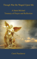 Though War Be Waged Upon Me: A Saint Michael Treasury of Prayer and Reflection