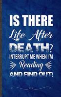 Is There Life After Death Interrupt Me When I'm Reading and Find Out!