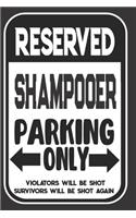 Reserved Shampooer Parking Only. Violators Will Be Shot. Survivors Will Be Shot Again: Blank Lined Notebook - Thank You Gift For Shampooer
