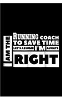 I am the Running Coach to save time let's assume I'm always right