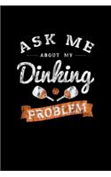 Ask Me About My Dinking Problem