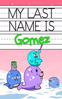 My Last Name is Gomez: Personalized Primary Name Tracing Workbook for Kids Learning How to Write Their Last Name, Practice Paper with 1 Ruling Designed for Children in Pre