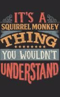 It's A Squirrel Monkey Thing You Wouldn't Understand: Gift For Squirrel Monkey Lover 6x9 Planner Journal
