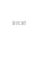 Do Epic Shit!
