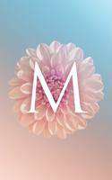 M: Modern, stylish, decorative and simple floral capital letter monogram ruled notebook, pretty, cute and suitable for all: men, women, girls & boys. F