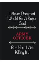 I never Dreamed I would be a super cool Army officer But here I am killing it