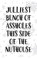 Julliest Bunch Of Assholes This Side Of the Nuthouse