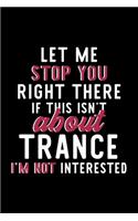 Let Me Stop You Right There If This Isn't About Trance I'm Not Interested