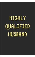 Highly Qualified Husband: Lined Journal, 120 Pages, 6 x 9, Funny Husband Gift Idea, Black Matte Finish (Highly Qualified Husband Journal)