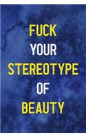 Fuck Your Stereotype Of Beauty