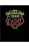 My Drinking Team Has A Golf Problem