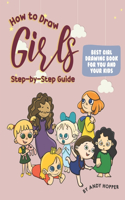 How to Draw Girls Step-by-Step Guide: Best Girl Drawing Book for You and Your Kids