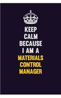 Keep Calm Because I Am A Materials Control Manager: Motivational and inspirational career blank lined gift notebook with matte finish