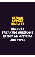 Senior Budget Analyst, Because Freaking Awesome Is Not An Official Job Title: 6X9 Career Pride Notebook Unlined 120 pages Writing Journal