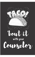 Taco! 'bout it with your counselor: Addiction counselor Notebook journal Diary Cute funny humorous blank lined notebook Gift for student school college ruled graduation gift ... job wo