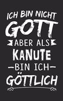 Ich bin nicht Gott aber als Kanute bin ich göttlich: Notizbuch mit 110 linierten Seiten, Nutzung auch als Dekoration in Form eines Schild bzw. Poster möglich