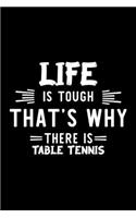 Life Is Tough That's Why There Is Table Tennis