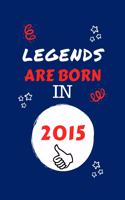 Legends Are Born In 2015: Perfect Gag Gift - Blank Lined Notebook Journal - 100 Pages 6" x 9" Format - Office Humour and Banter - Girls night Out - Birthday- Hen Stag Do - An