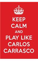 Keep Calm and Play Like Carlos Carrasco: Carlos Carrasco Designer Notebook