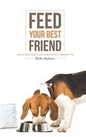 Feed Your Best Friend: Homemade Dog Food Cookbook for a Healthier Pet