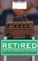 Retired Not My Problem Anymore: Retired Signage 100 Blank Lined Page Softcover Journal, 5 X 5 Graph Ruled Composition Notebook, 6x9 Spacescape Design Cover Note Book