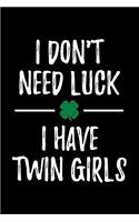 I Don't Need Luck I Have Twin Girls: Blank Lined Journal
