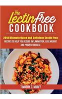 Lectin Free Cookbook: 2018 Ultimate Quick and Delicious Lectin Free Recipes to Help You Reduce Inflammation, Lose Weight and Prevent Disease