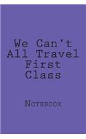 We Can't All Travel First Class: Notebook
