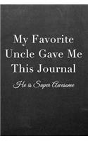 My Favorite Uncle Gave Me This Journal: Journal Notebook for Fathers, Mothers, Sisters, Brothers and Other Family Members - Ideal for Notes, to Do Lists or Journaling