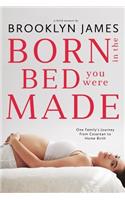 Born in the Bed You Were Made