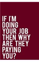 If I'm Doing Your Job Then Why Are They Paying You?