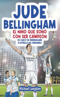 Jude Bellingham - El niño que soñó con ser campeón