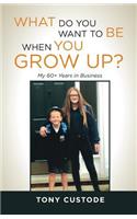 What Do You Want Be When You Grow Up?