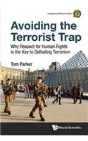 Avoiding the Terrorist Trap: Why Respect for Human Rights Is the Key to Defeating Terrorism