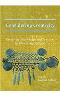 Considering Creativity: Creativity, Knowledge and Practice in Bronze Age Europe