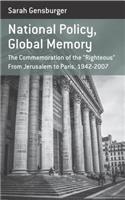 National Policy, Global Memory: The Commemoration of the “Righteous” from Jerusalem to Paris, 1942-2007(15 Berghahn Monographs in French Studies)